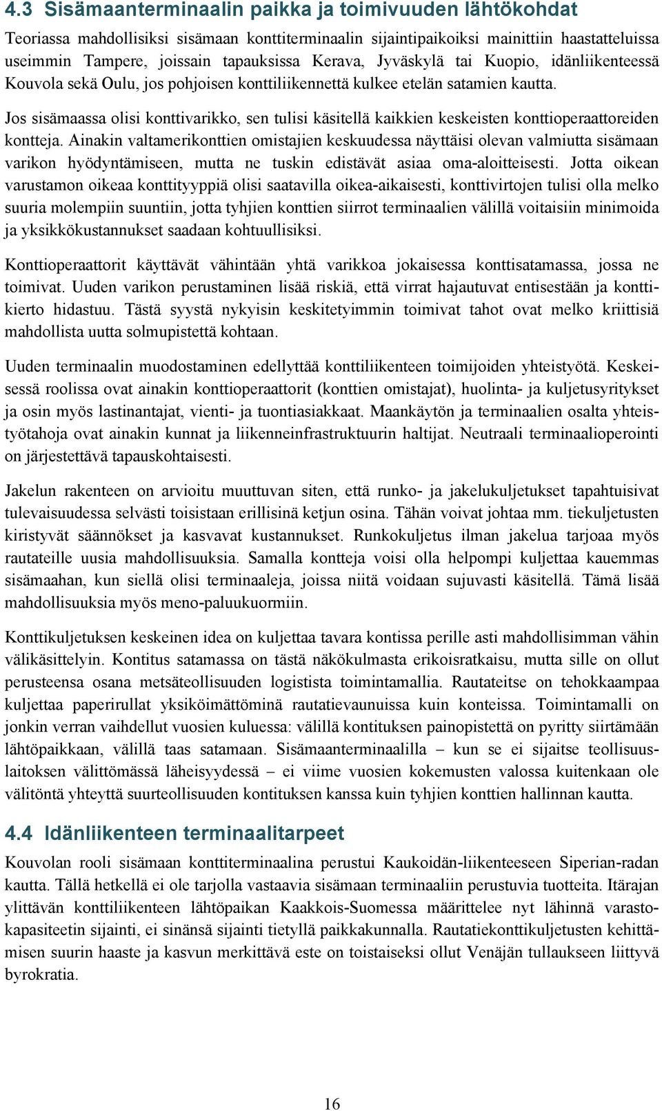 Jos sisämaassa olisi konttivarikko, sen tulisi käsitellä kaikkien keskeisten konttioperaattoreiden kontteja.