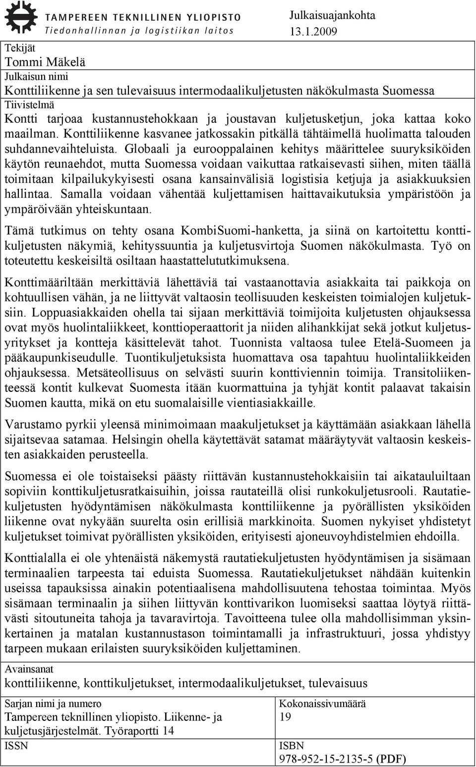 joka kattaa koko maailman. Konttiliikenne kasvanee jatkossakin pitkällä tähtäimellä huolimatta talouden suhdannevaihteluista.