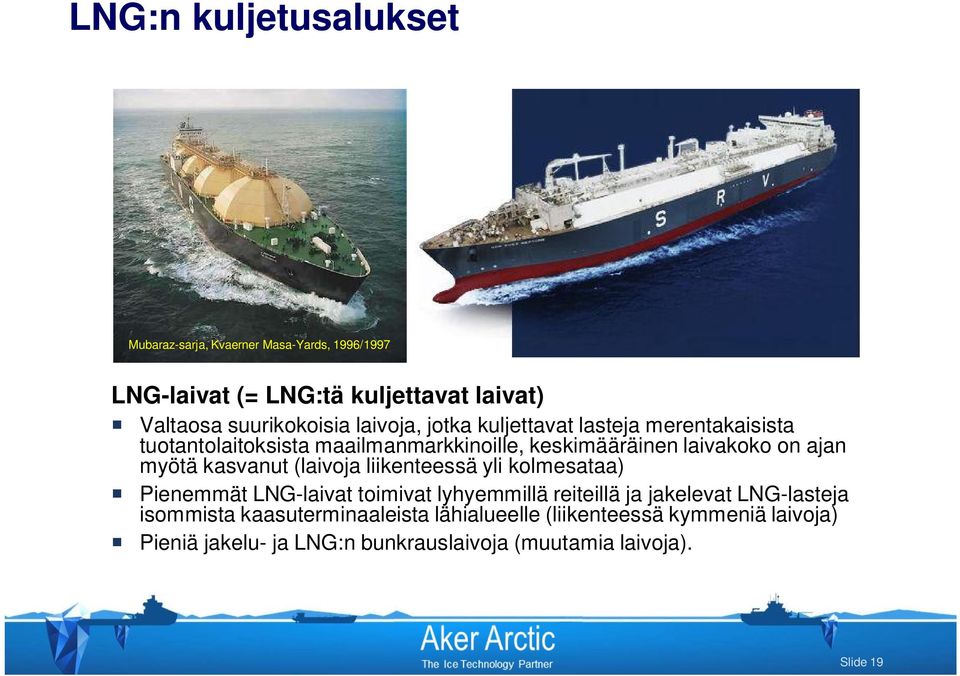 kasvanut (laivoja liikenteessä yli kolmesataa) Pienemmät LNG-laivat toimivat lyhyemmillä reiteillä ja jakelevat LNG-lasteja