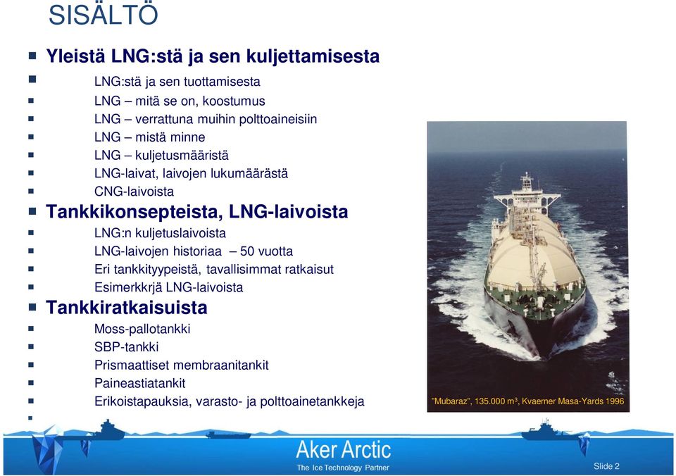 LNG-laivojen historiaa 50 vuotta Eri tankkityypeistä, tavallisimmat ratkaisut Esimerkkrjä LNG-laivoista Tankkiratkaisuista Moss-pallotankki
