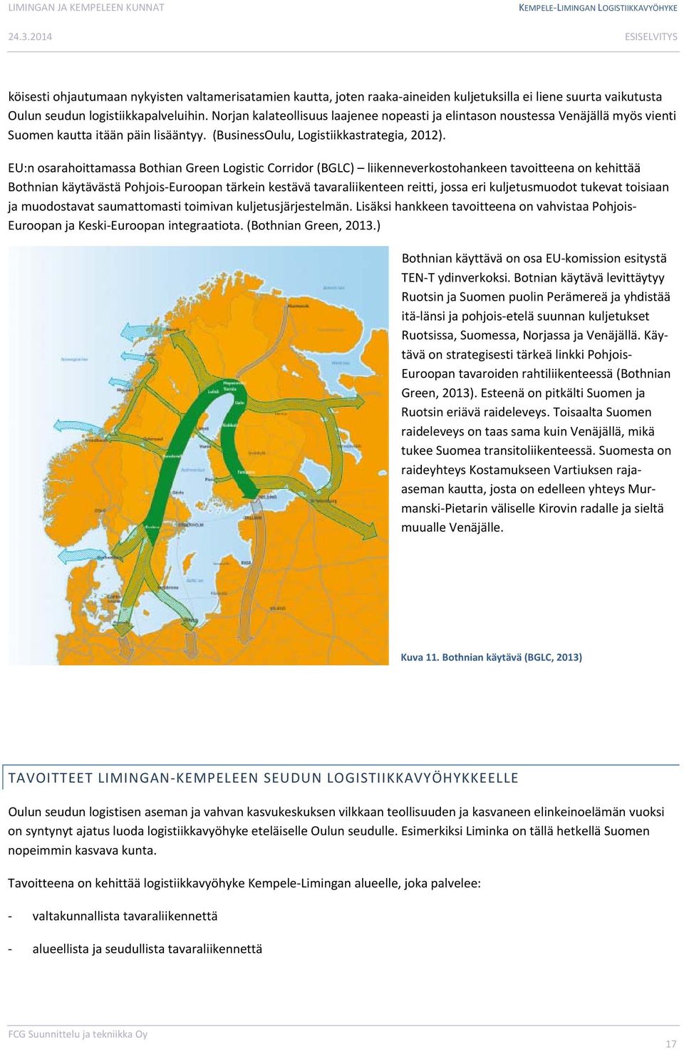 EU:n osarahoittamassa Bothian Green Logistic Corridor (BGLC) liikenneverkostohankeen tavoitteena on kehittää Bothnian käytävästä Pohjois Euroopan tärkein kestävä tavaraliikenteen reitti, jossa eri