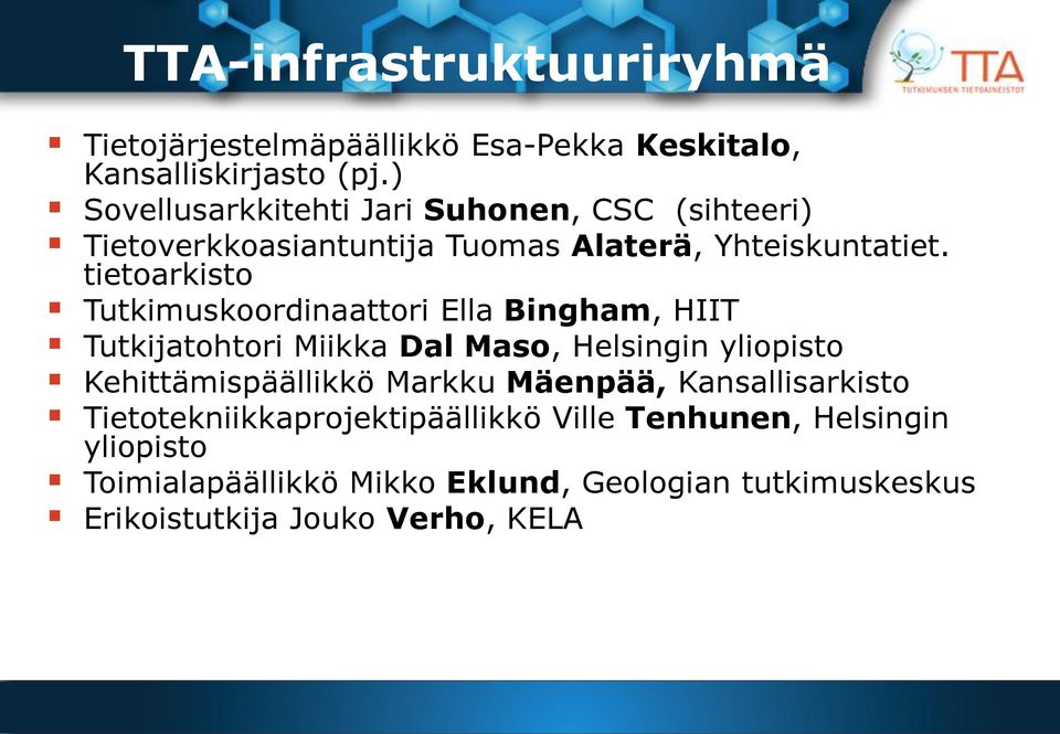 tietoarkisto Tutkimuskoordinaattori Ella Bingham, HIIT Tutkijatohtori Miikka Dal Maso, Helsingin yliopisto Kehittämispäällikkö