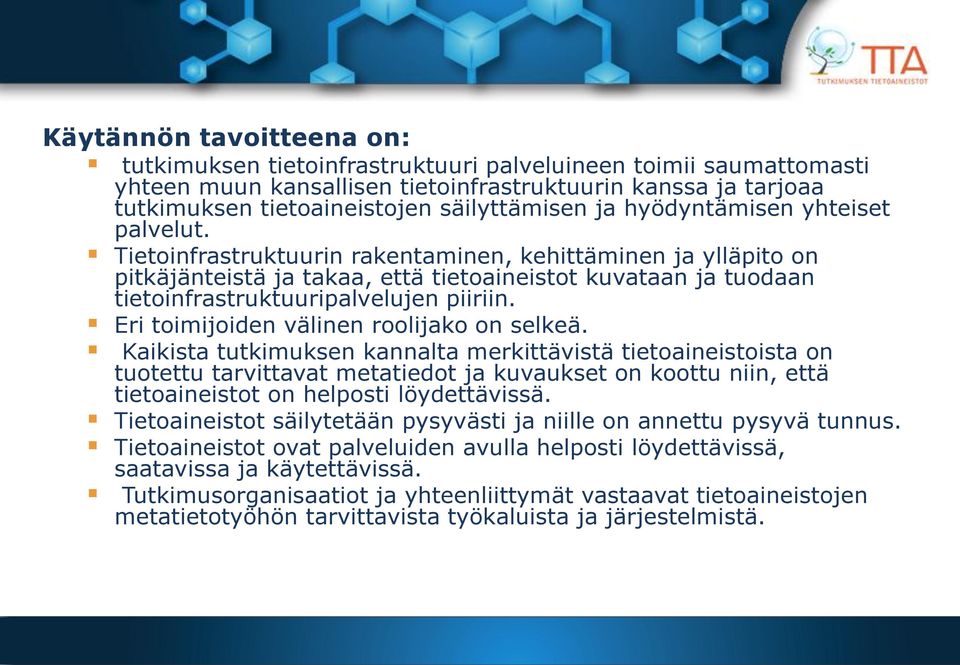 Tietoinfrastruktuurin rakentaminen, kehittäminen ja ylläpito on pitkäjänteistä ja takaa, että tietoaineistot kuvataan ja tuodaan tietoinfrastruktuuripalvelujen piiriin.