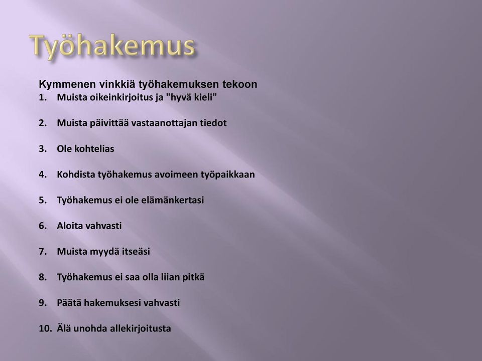 Kohdista työhakemus avoimeen työpaikkaan 5. Työhakemus ei ole elämänkertasi 6.