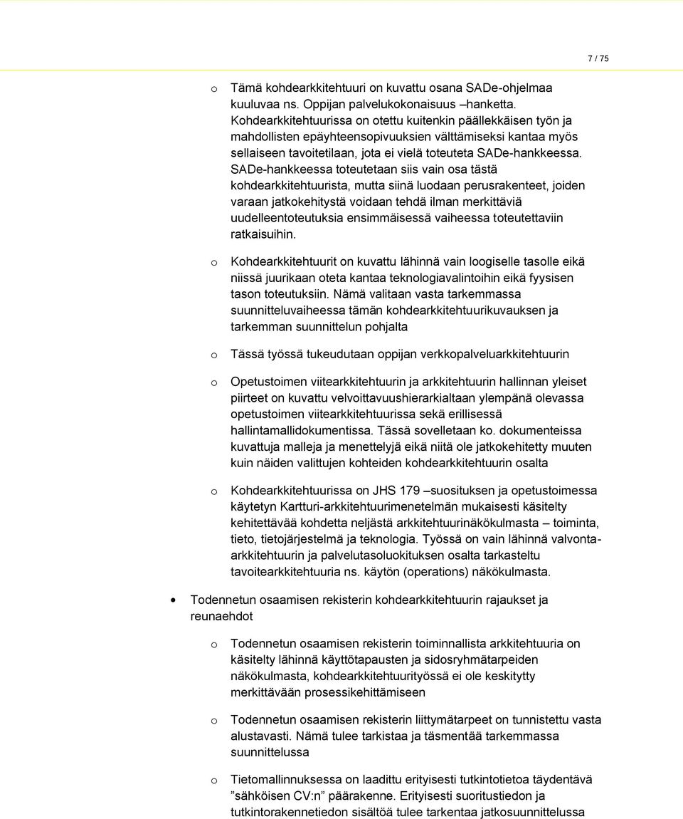 SADe-hankkeessa toteutetaan siis vain osa tästä kohdearkkitehtuurista, mutta siinä luodaan perusrakenteet, joiden varaan jatkokehitystä voidaan tehdä ilman merkittäviä uudelleentoteutuksia