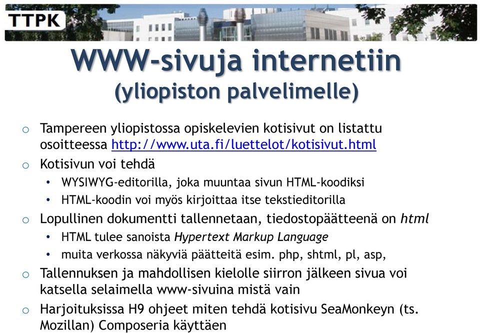 tallennetaan, tiedostopäätteenä on html HTML tulee sanoista Hypertext Markup Language muita verkossa näkyviä päätteitä esim.