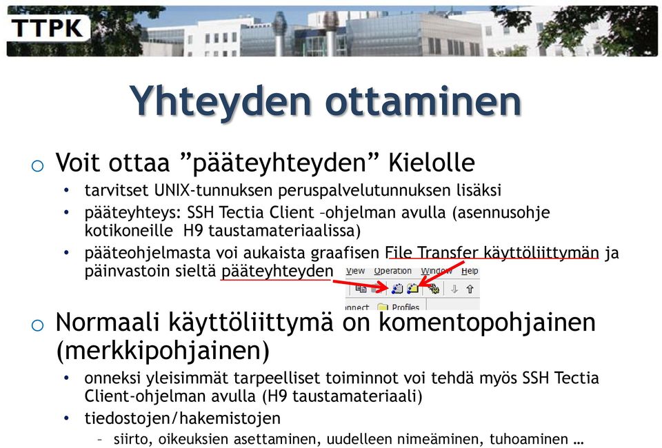 päinvastoin sieltä pääteyhteyden o Normaali käyttöliittymä on komentopohjainen (merkkipohjainen) onneksi yleisimmät tarpeelliset toiminnot voi