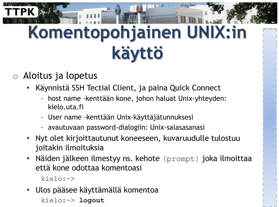 fi User name kenttään Unix-käyttäjätunnuksesi avautuvaan password-dialogiin: Unix-salasasanasi Nyt olet kirjoittautunut