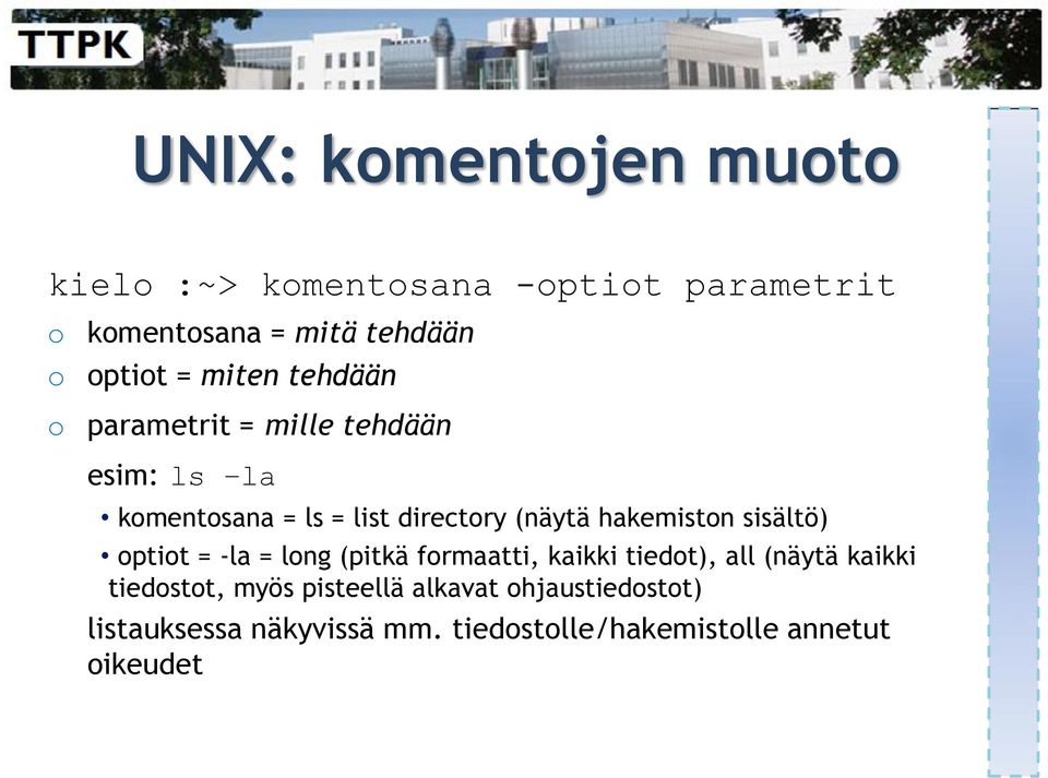 hakemiston sisältö) optiot = -la = long (pitkä formaatti, kaikki tiedot), all (näytä kaikki tiedostot,