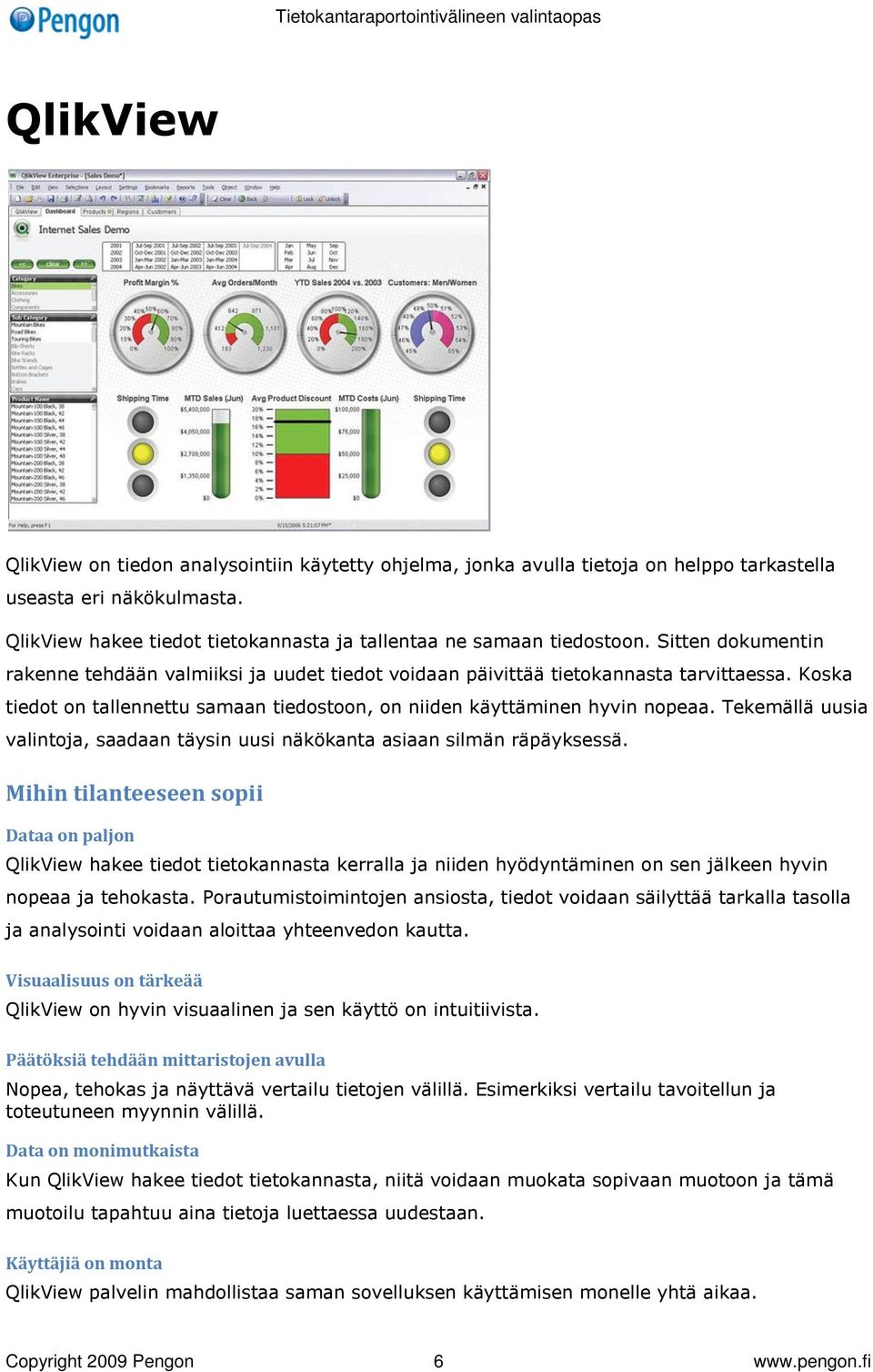 Tekemällä uusia valintoja, saadaan täysin uusi näkökanta asiaan silmän räpäyksessä.