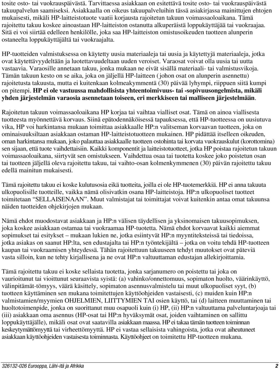 Tämä rajoitettu takuu koskee ainoastaan HP-laitteiston ostanutta alkuperäistä loppukäyttäjää tai vuokraajaa.