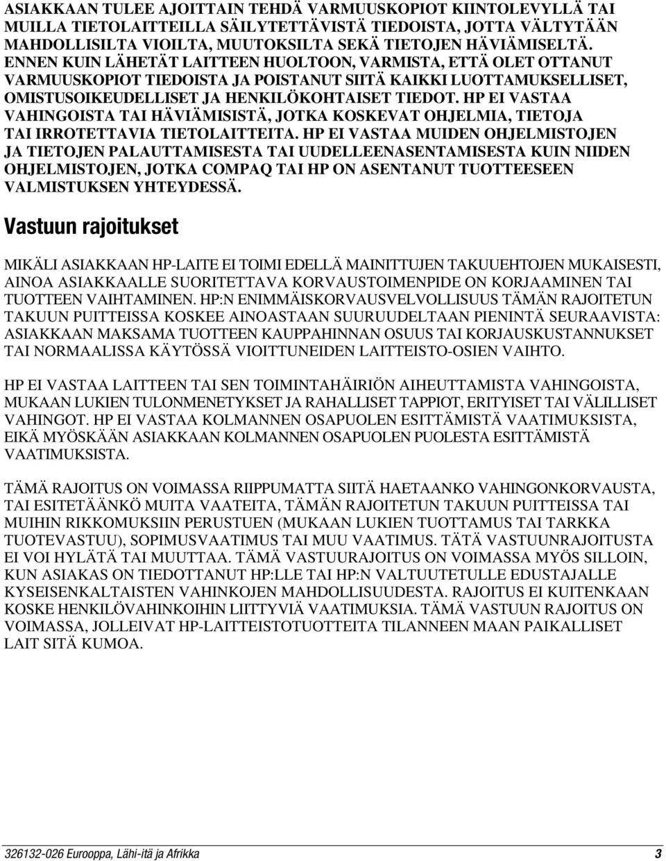 HP EI VASTAA VAHINGOISTA TAI HÄVIÄMISISTÄ, JOTKA KOSKEVAT OHJELMIA, TIETOJA TAI IRROTETTAVIA TIETOLAITTEITA.