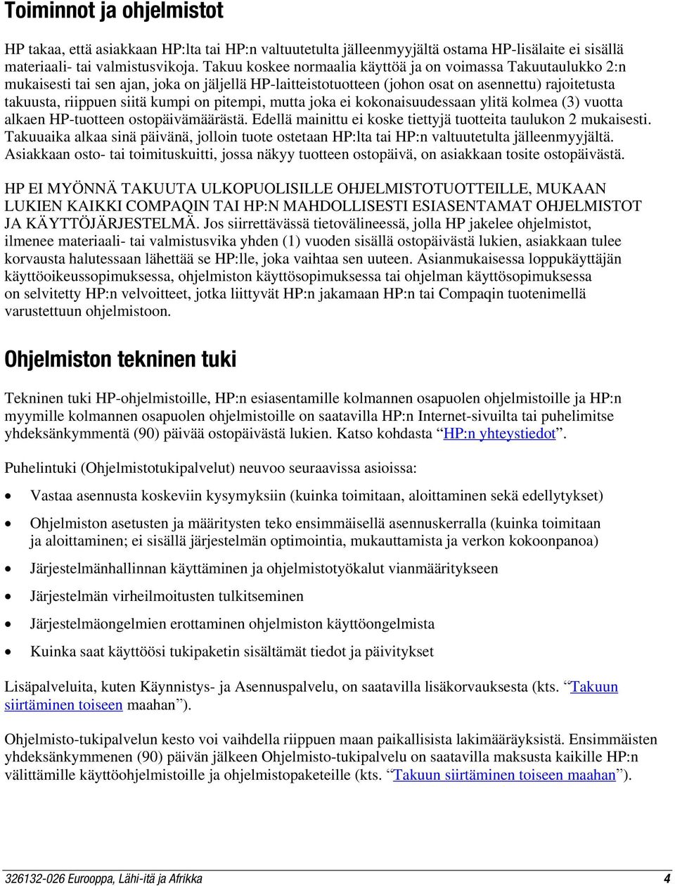 on pitempi, mutta joka ei kokonaisuudessaan ylitä kolmea (3) vuotta alkaen HP-tuotteen ostopäivämäärästä. Edellä mainittu ei koske tiettyjä tuotteita taulukon 2 mukaisesti.