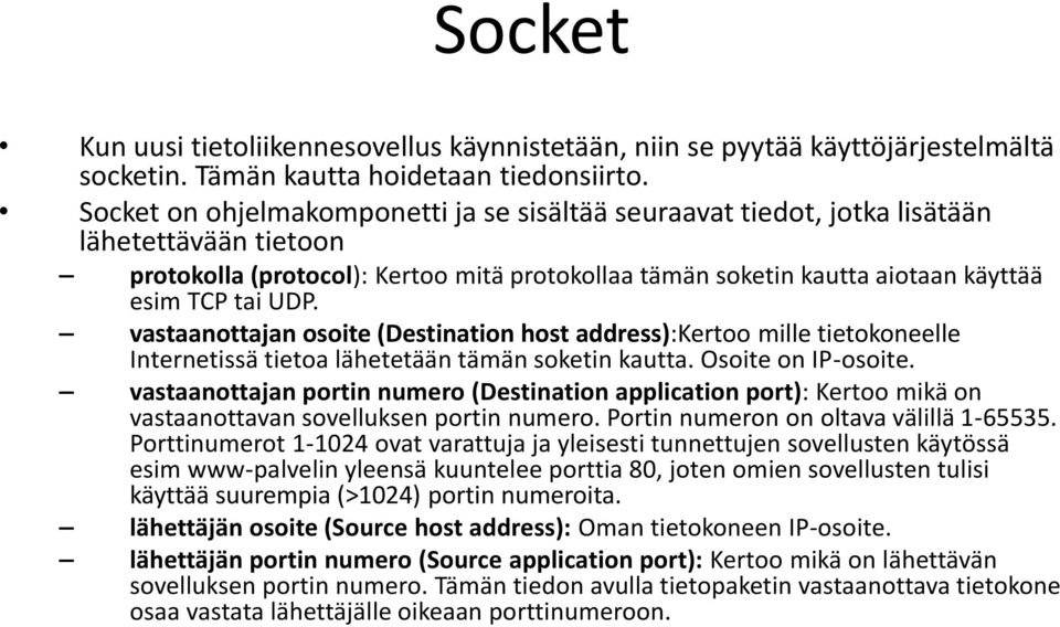 vastaanottajan osoite (Destination host address):kertoo mille tietokoneelle Internetissä tietoa lähetetään tämän soketin kautta. Osoite on IP-osoite.