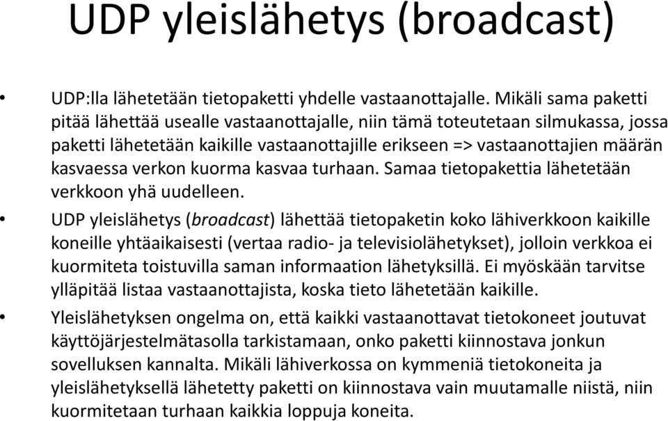 kuorma kasvaa turhaan. Samaa tietopakettia lähetetään verkkoon yhä uudelleen.