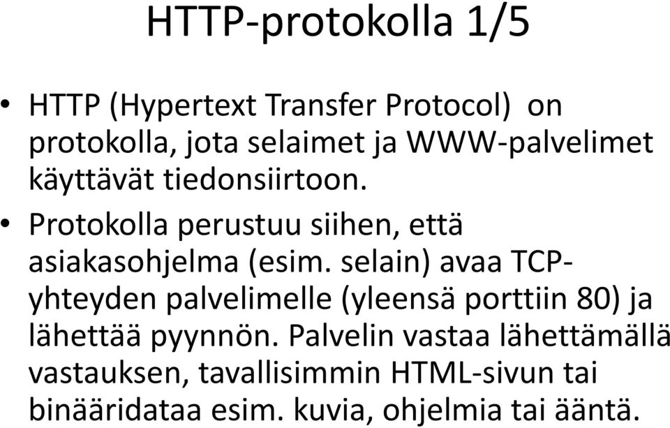 selain) avaa TCPyhteyden palvelimelle (yleensä porttiin 80) ja lähettää pyynnön.