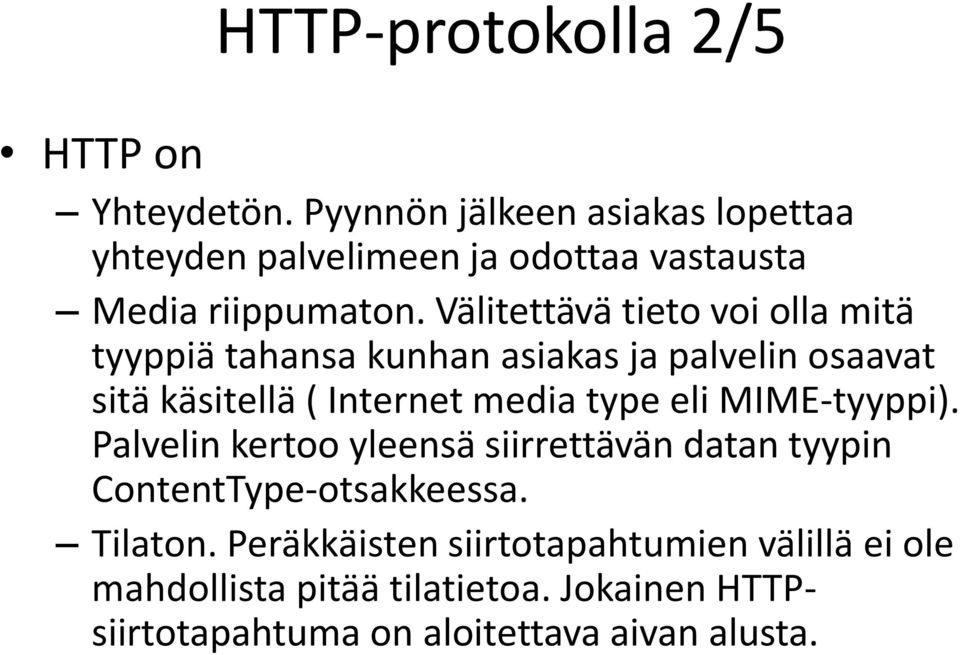 Välitettävä tieto voi olla mitä tyyppiä tahansa kunhan asiakas ja palvelin osaavat sitä käsitellä ( Internet media type