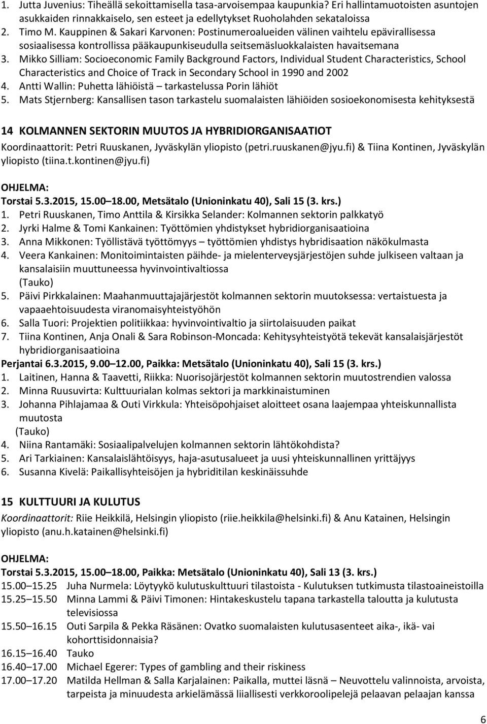 Mikko Silliam: Socioeconomic Family Background Factors, Individual Student Characteristics, School Characteristics and Choice of Track in Secondary School in 1990 and 2002 4.