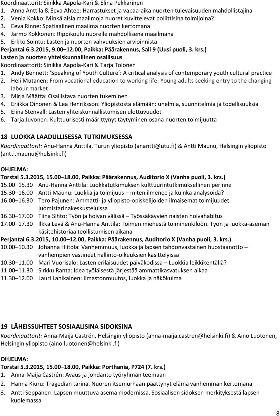 Erkko Sointu: Lasten ja nuorten vahvuuksien arvioinnista Perjantai 6.3.2015, 9.00 12.00, Paikka: Päärakennus, Sali 9 (Uusi puoli, 3. krs.