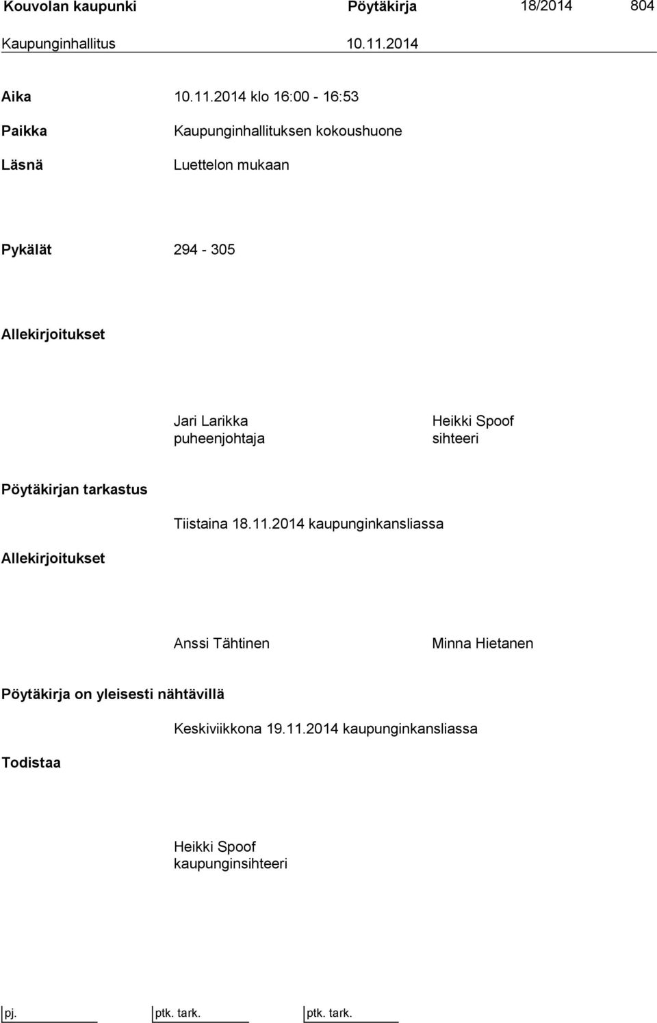2014 klo 16:00-16:53 Paikka Läsnä Kaupunginhallituksen kokoushuone Luettelon mukaan Pykälät 294-305 Allekirjoitukset