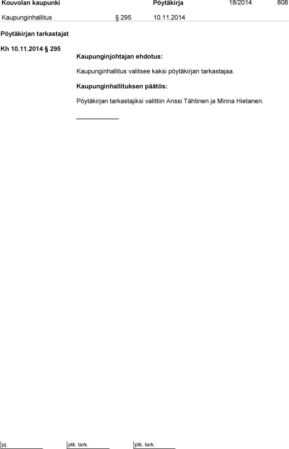 2014 295 Kaupunginjohtajan ehdotus: Kaupunginhallitus valitsee kaksi