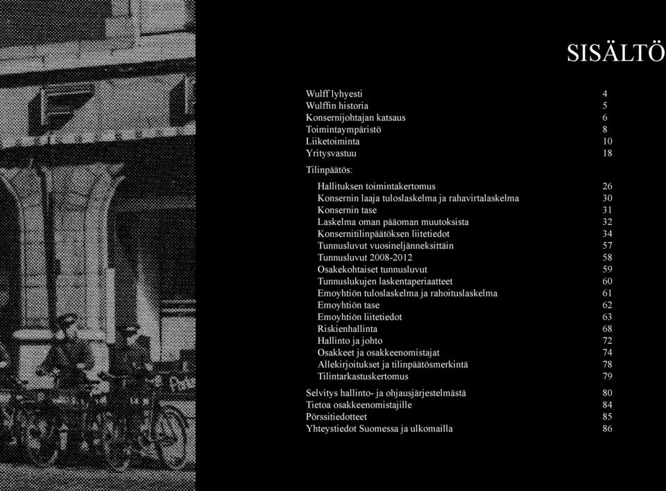 tunnusluvut 59 Tunnuslukujen laskentaperiaatteet 60 Emoyhtiön tuloslaskelma ja rahoituslaskelma 61 Emoyhtiön tase 62 Emoyhtiön liitetiedot 63 Riskienhallinta 68 Hallinto ja johto 72 Osakkeet ja