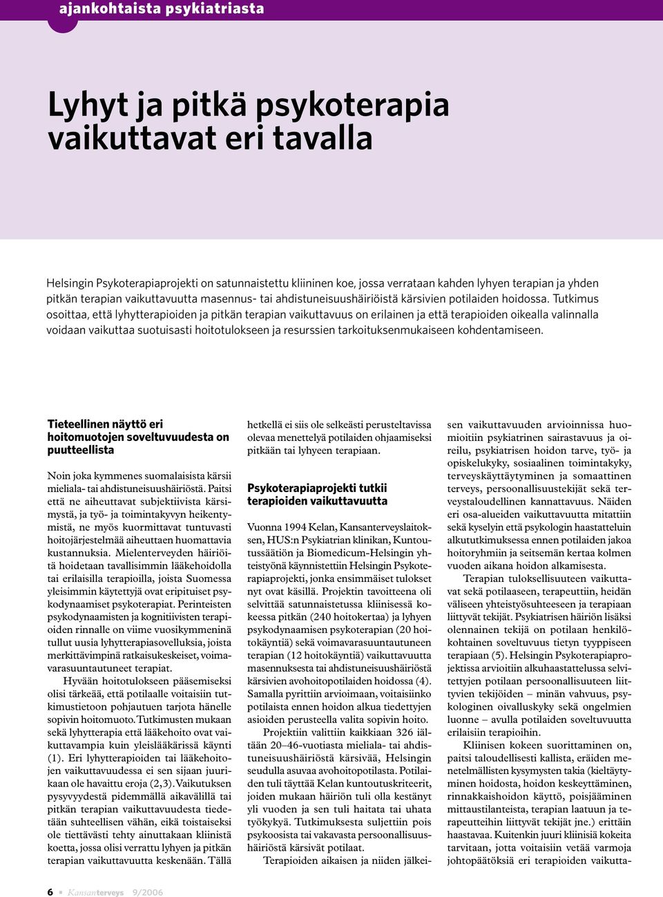 Tutkimus osoittaa, että lyhytterapioiden ja pitkän terapian vaikuttavuus on erilainen ja että terapioiden oikealla valinnalla voidaan vaikuttaa suotuisasti hoitotulokseen ja resurssien