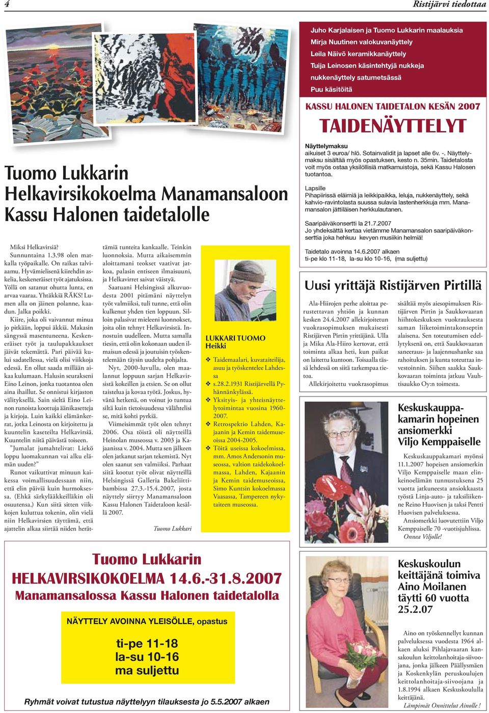 On raikas talviaamu. Hyvämielisenä kiirehdin askelia, keskeneräiset työt ajatuksissa. Yöllä on satanut ohutta lunta, en arvaa vaaraa. Yhtäkkiä RÄKS! Lumen alla on jäinen polanne, kaadun. Jalka poikki.