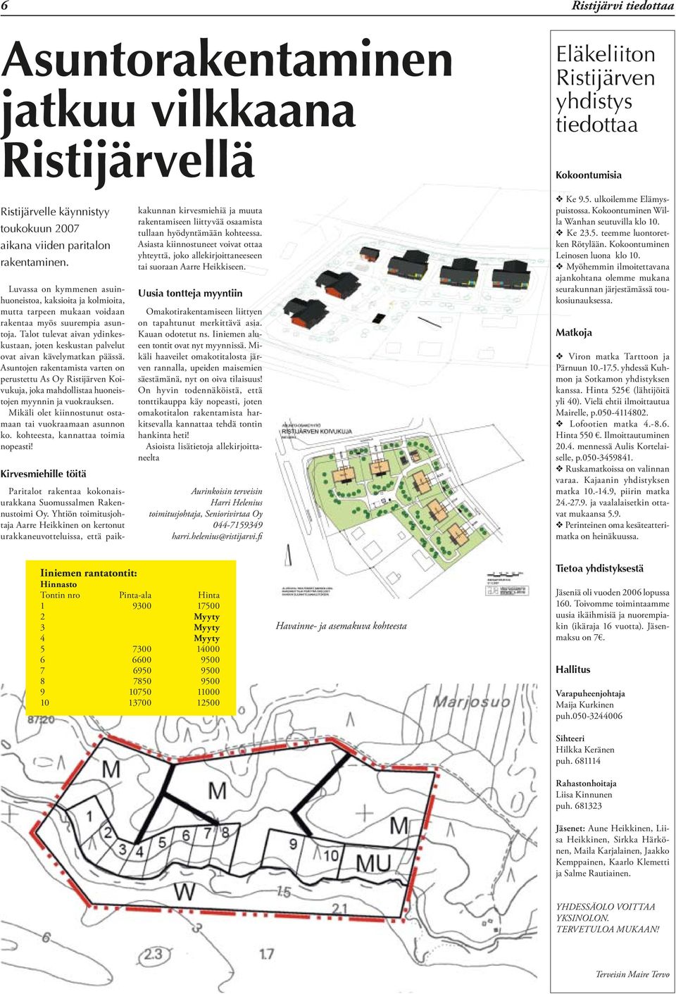 Talot tulevat aivan ydinkeskustaan, joten keskustan palvelut ovat aivan kävelymatkan päässä.