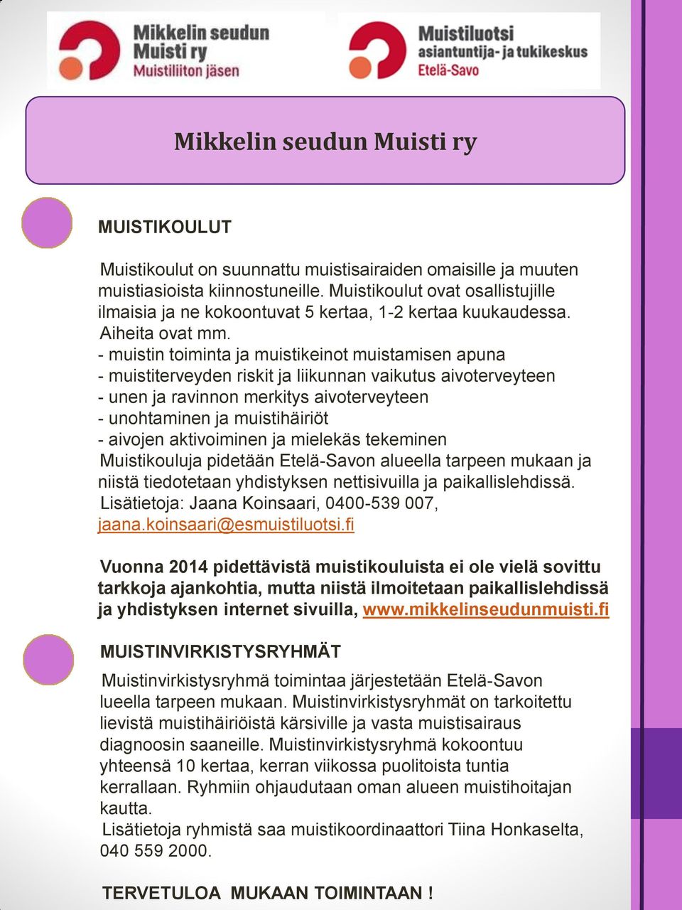 - muistin toiminta ja muistikeinot muistamisen apuna - muistiterveyden riskit ja liikunnan vaikutus aivoterveyteen - unen ja ravinnon merkitys aivoterveyteen - unohtaminen ja muistihäiriöt - aivojen