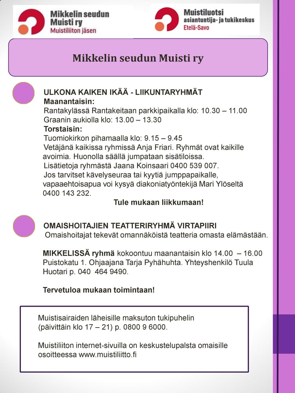 Lisätietoja ryhmästä Jaana Koinsaari 0400 539 007. Jos tarvitset kävelyseuraa tai kyytiä jumppapaikalle, vapaaehtoisapua voi kysyä diakoniatyöntekijä Mari Ylöseltä 0400 143 232.