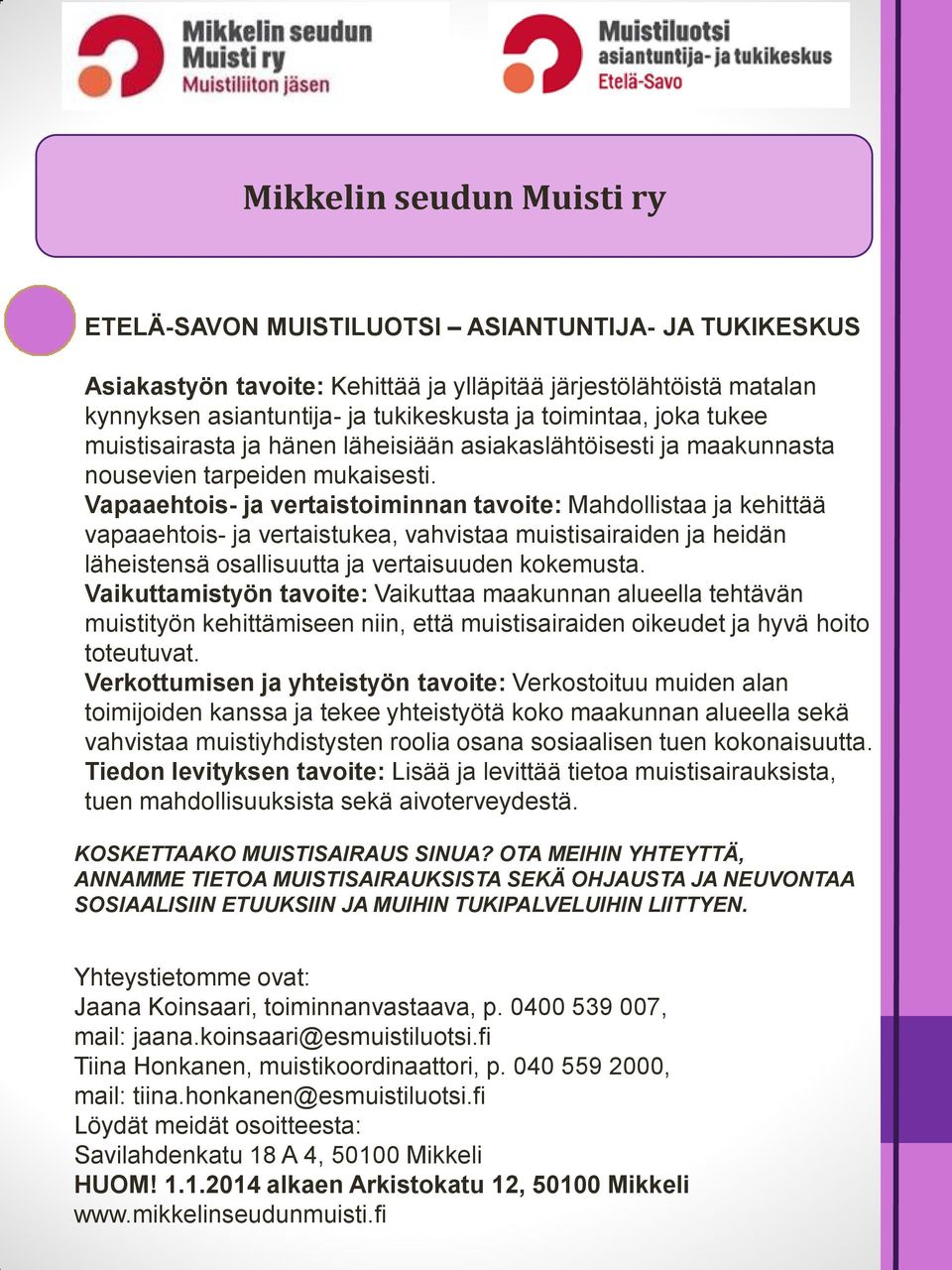 Vapaaehtois- ja vertaistoiminnan tavoite: Mahdollistaa ja kehittää vapaaehtois- ja vertaistukea, vahvistaa muistisairaiden ja heidän läheistensä osallisuutta ja vertaisuuden kokemusta.