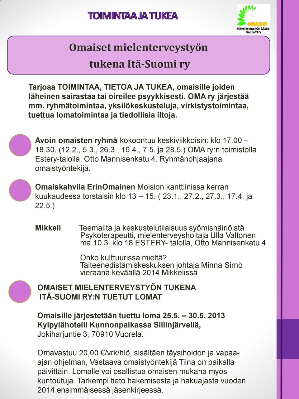 5.) OMA ry:n toimistolla Estery-talolla, Otto Mannisenkatu 4. Ryhmänohjaajana omaistyöntekijä. Omaiskahvila ErinOmainen Moision kanttiinissa kerran kuukaudessa torstaisin klo 13 15. ( 23.1., 27.2., 27.3., 17.