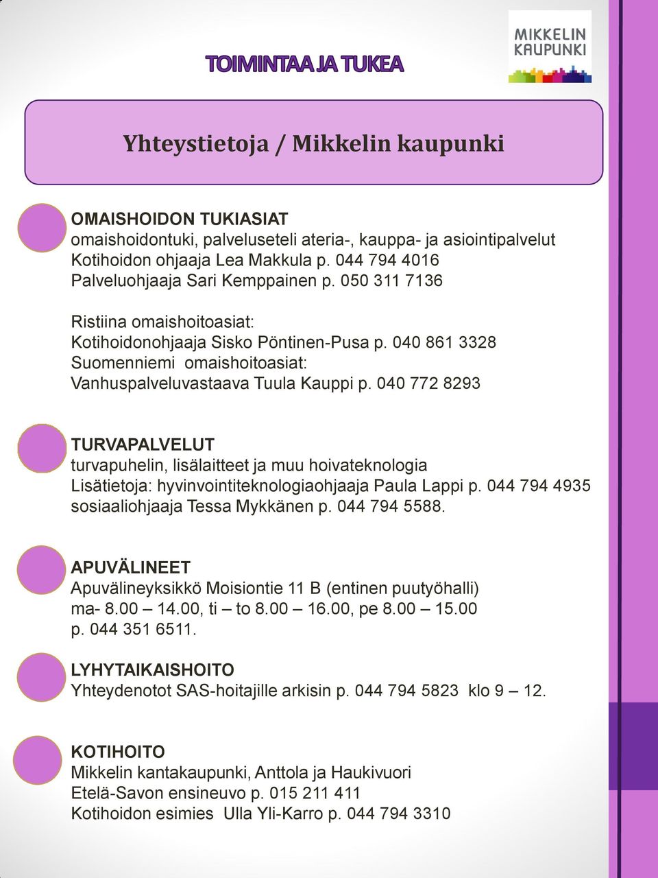 040 861 3328 Suomenniemi omaishoitoasiat: Vanhuspalveluvastaava Tuula Kauppi p.
