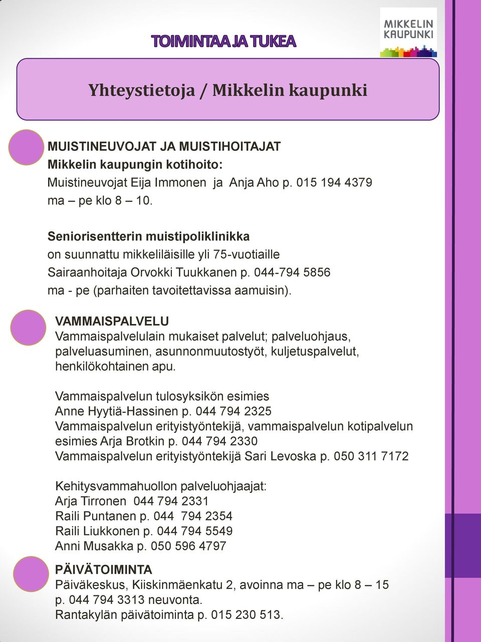 VAMMAISPALVELU Vammaispalvelulain mukaiset palvelut; palveluohjaus, palveluasuminen, asunnonmuutostyöt, kuljetuspalvelut, henkilökohtainen apu.