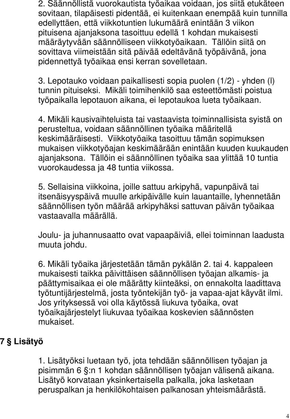 pituisena ajanjaksona tasoittuu edellä 1 kohdan mukaisesti määräytyvään säännölliseen viikkotyöaikaan.