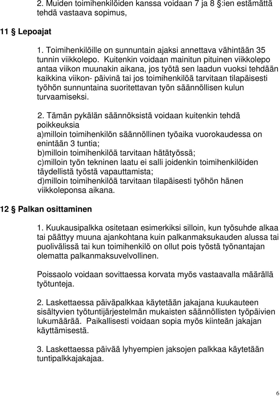 sunnuntaina suoritettavan työn säännöllisen kulun turvaamiseksi. 2.