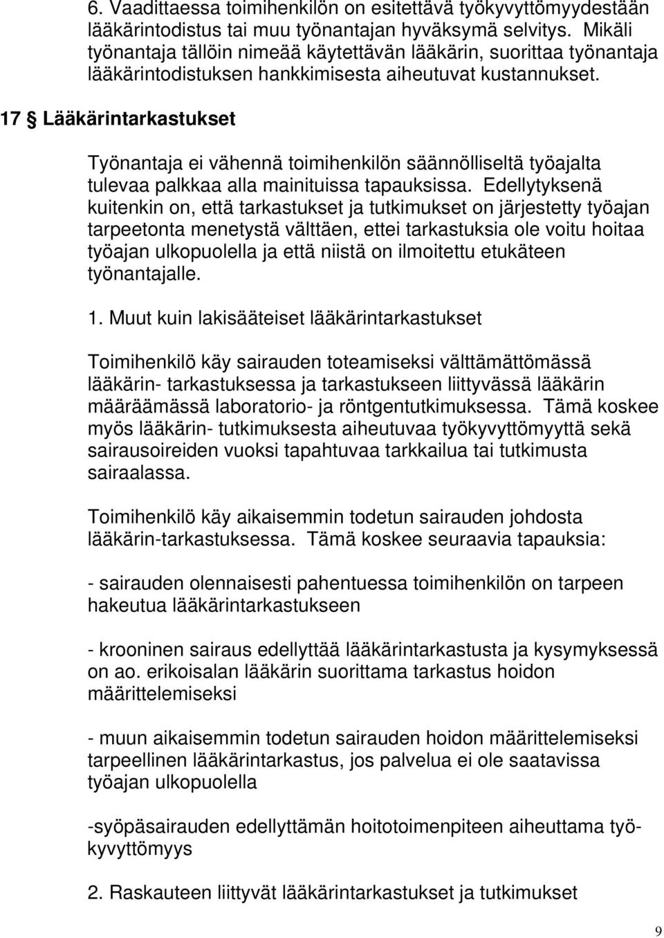 17 Lääkärintarkastukset Työnantaja ei vähennä toimihenkilön säännölliseltä työajalta tulevaa palkkaa alla mainituissa tapauksissa.