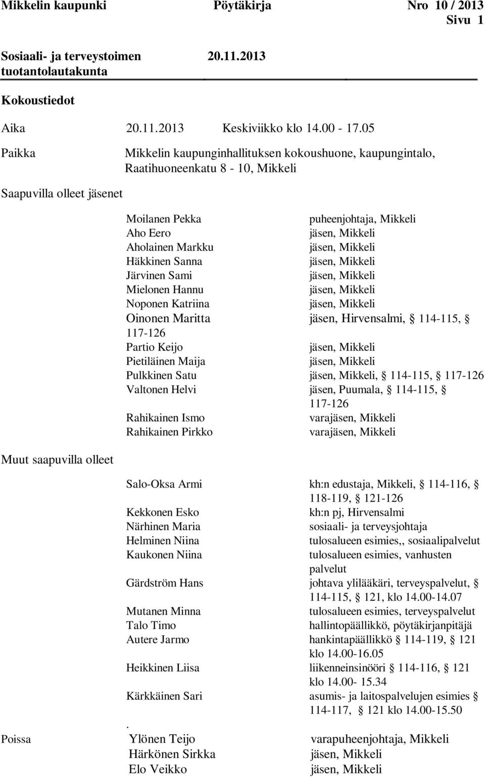 Markku jäsen, Mikkeli Häkkinen Sanna jäsen, Mikkeli Järvinen Sami jäsen, Mikkeli Mielonen Hannu jäsen, Mikkeli Noponen Katriina jäsen, Mikkeli Oinonen Maritta jäsen, Hirvensalmi, 114-115, 117-126