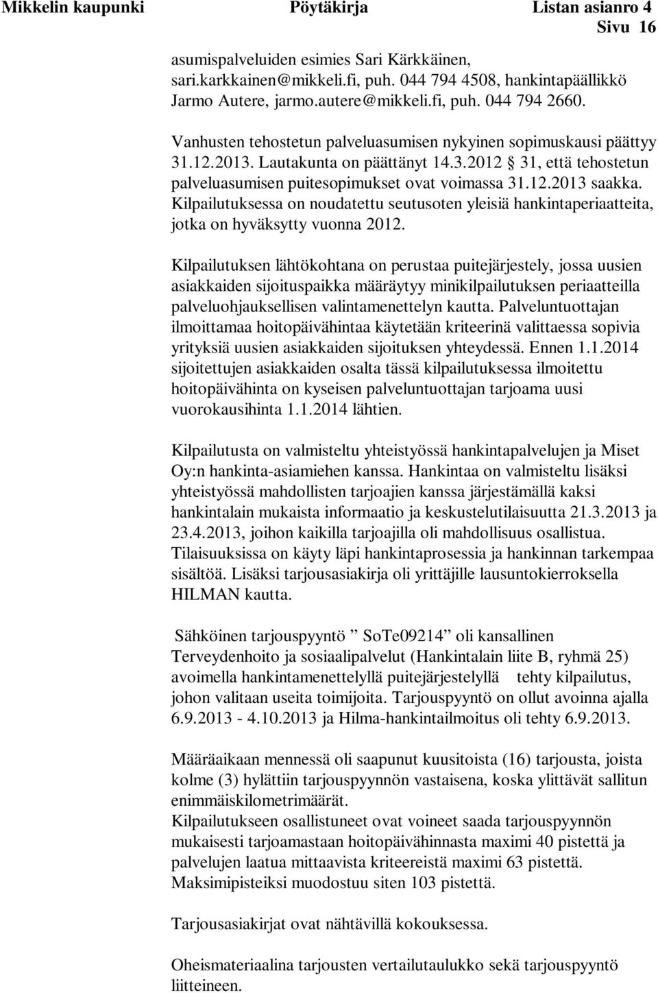 12.2013 saakka. Kilpailutuksessa on noudatettu seutusoten yleisiä hankintaperiaatteita, jotka on hyväksytty vuonna 2012.