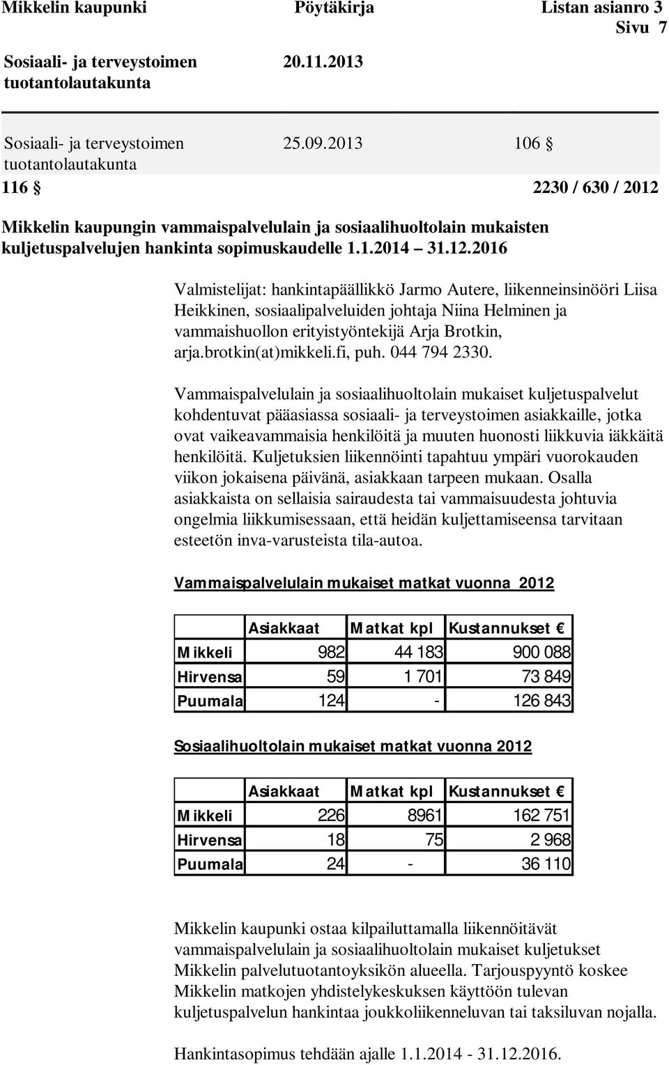 Mikkelin kaupungin vammaispalvelulain ja sosiaalihuoltolain mukaisten kuljetuspalvelujen hankinta sopimuskaudelle 1.1.2014 31.12.