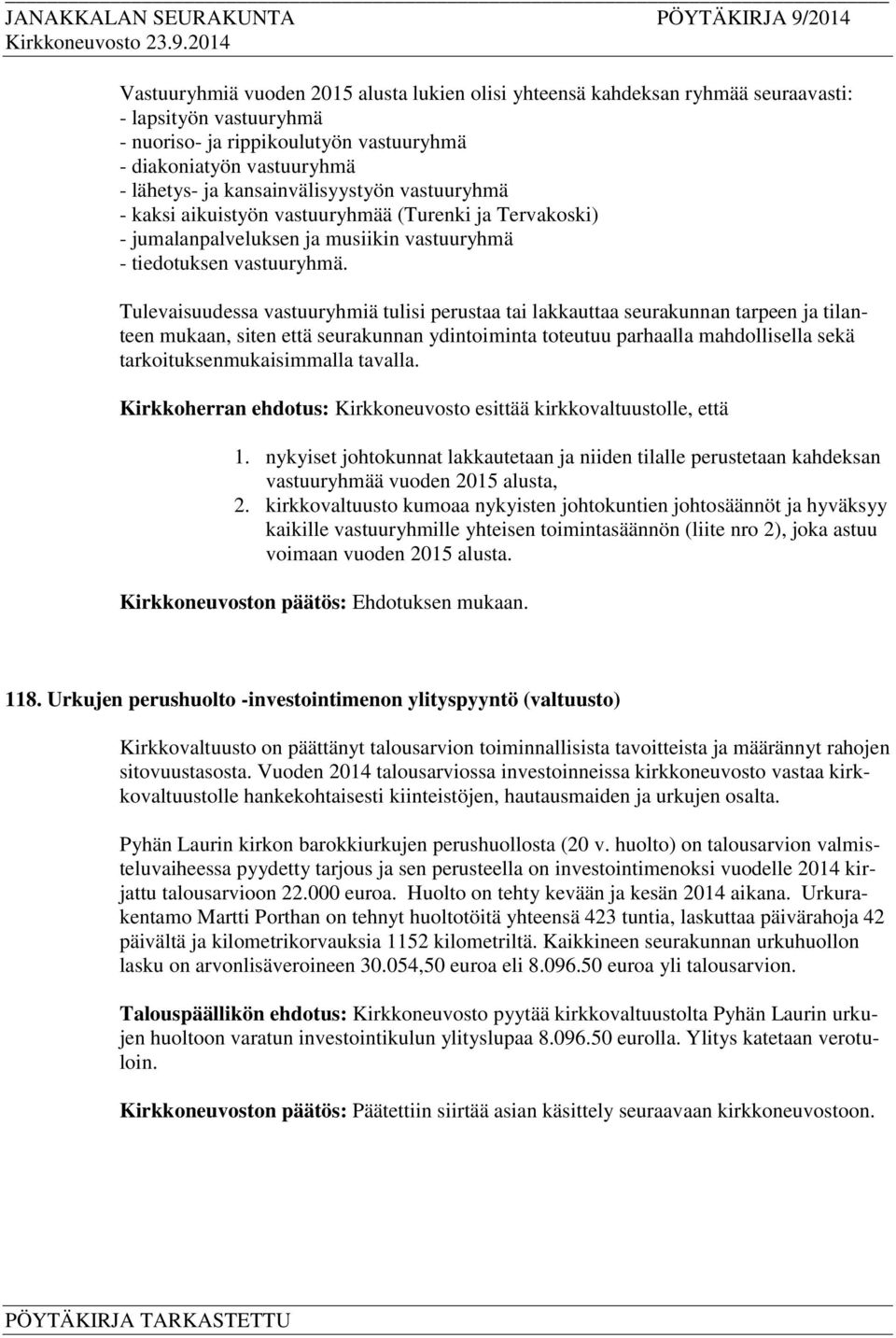 Tulevaisuudessa vastuuryhmiä tulisi perustaa tai lakkauttaa seurakunnan tarpeen ja tilanteen mukaan, siten että seurakunnan ydintoiminta toteutuu parhaalla mahdollisella sekä