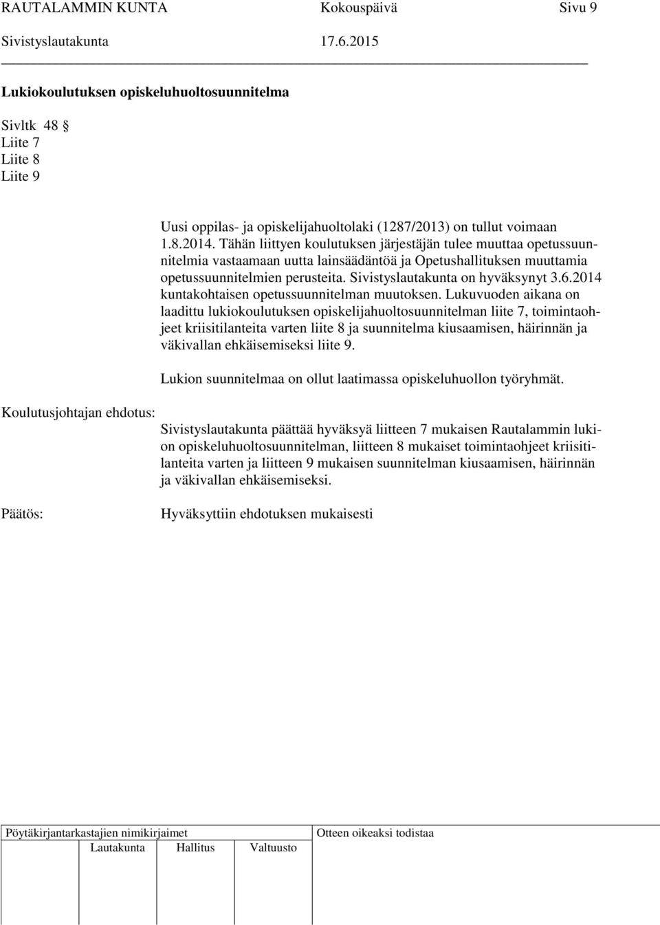 Sivistyslautakunta on hyväksynyt 3.6.2014 kuntakohtaisen opetussuunnitelman muutoksen.