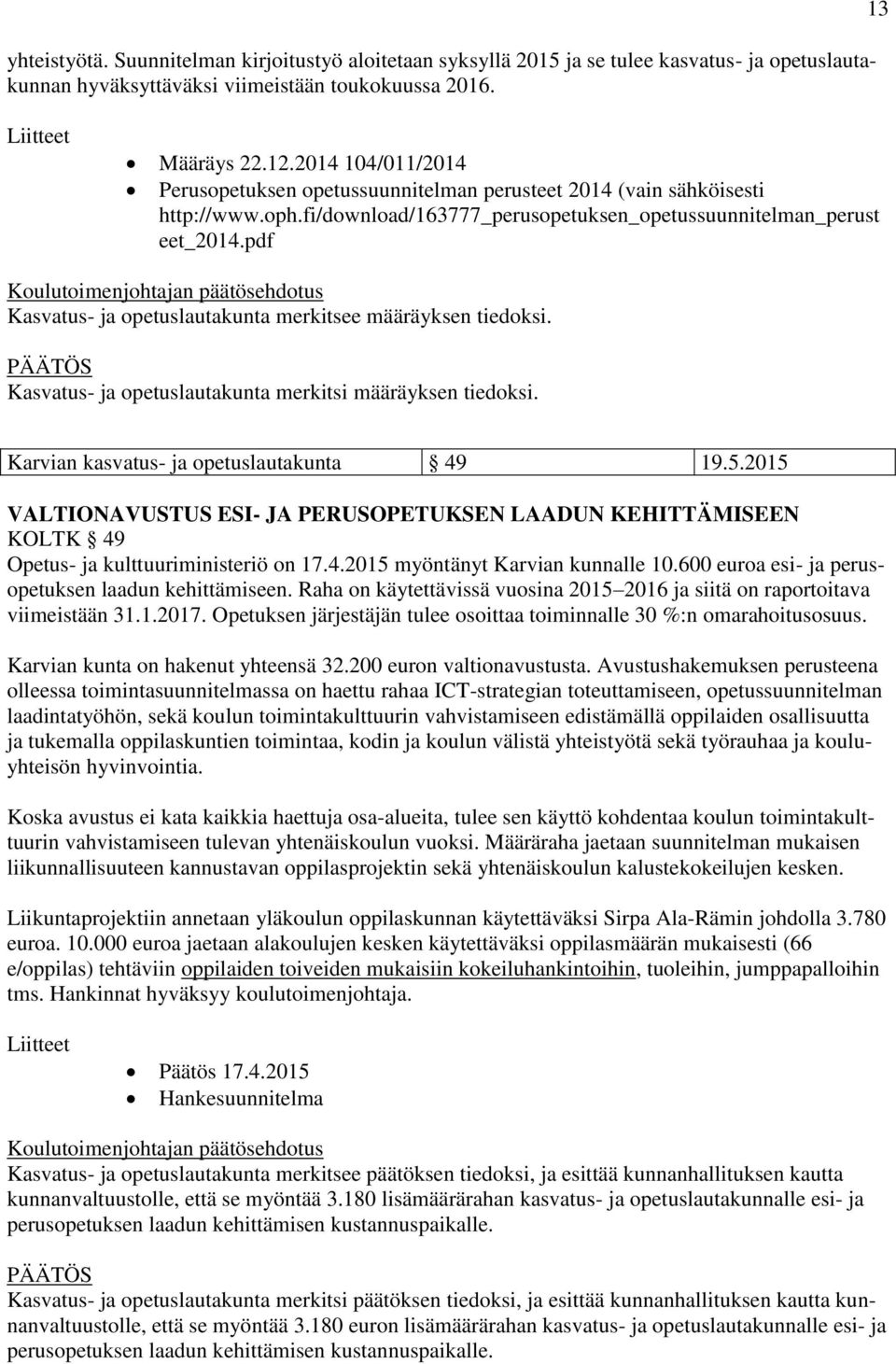 pdf Kasvatus- ja opetuslautakunta merkitsee määräyksen tiedoksi. Kasvatus- ja opetuslautakunta merkitsi määräyksen tiedoksi. Karvian kasvatus- ja opetuslautakunta 49 19.5.