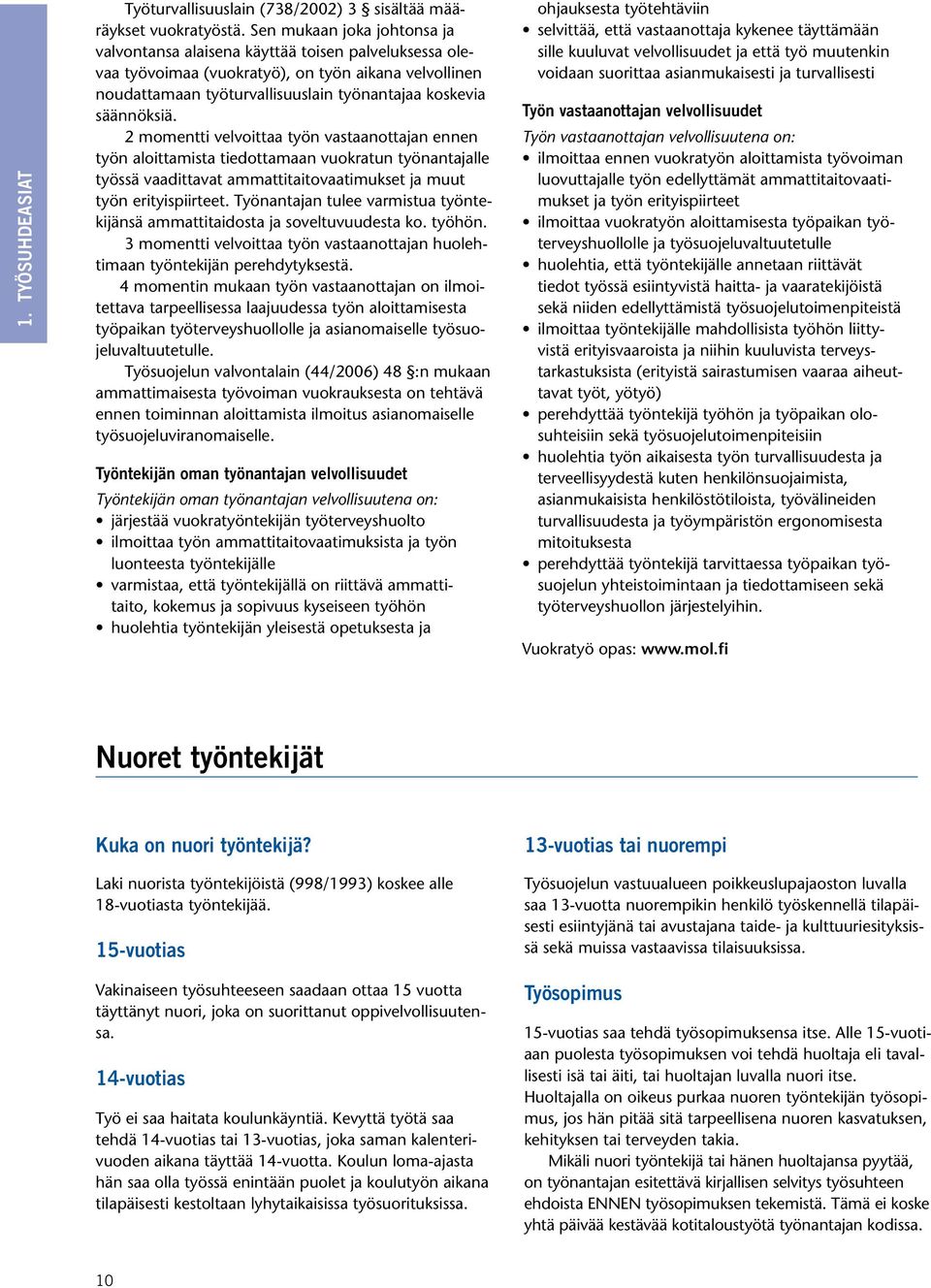 2 momentti velvoittaa työn vastaanottajan ennen työn aloittamista tiedottamaan vuokratun työnantajalle työssä vaadittavat ammattitaitovaatimukset ja muut työn erityispiirteet.