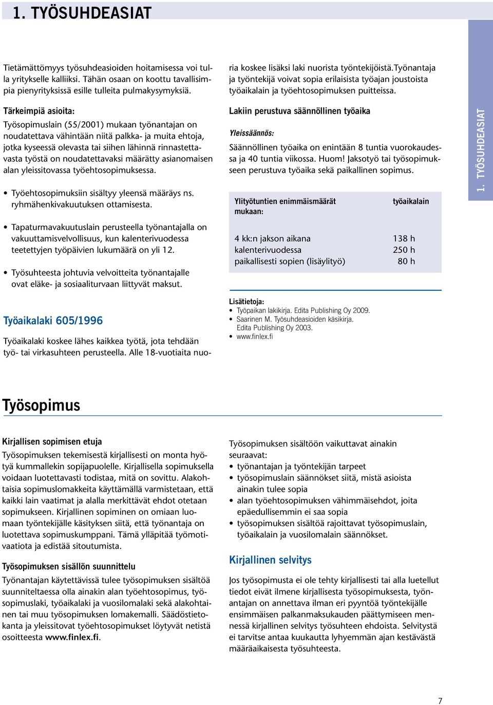 työnantaja ja työntekijä voivat sopia erilaisista työajan joustoista työaikalain ja työehtosopimuksen puitteissa.