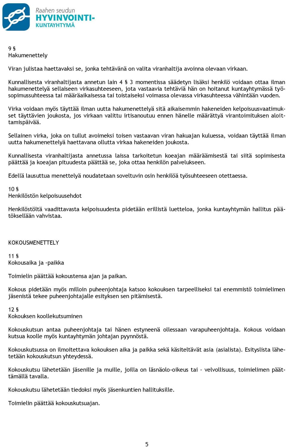 kuntayhtymässä työsopimussuhteessa tai määräaikaisessa tai toistaiseksi voimassa olevassa virkasuhteessa vähintään vuoden.