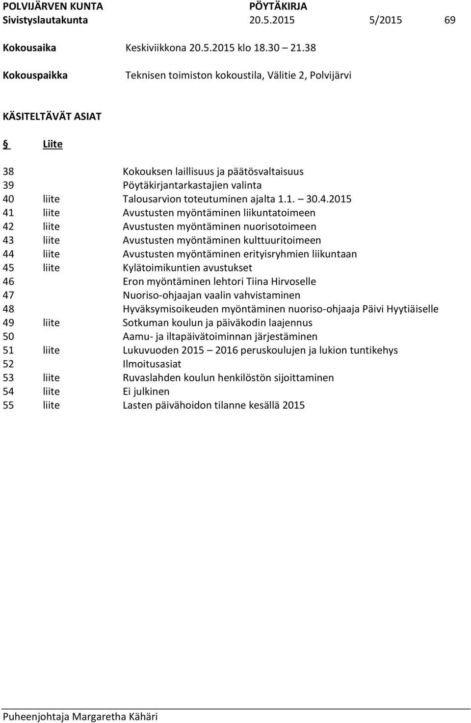 liite 55 liite Kokouksen laillisuus ja päätösvaltaisuus Pöytäkirjantarkastajien valinta Talousarvion toteutuminen ajalta 1.1. 30.4.