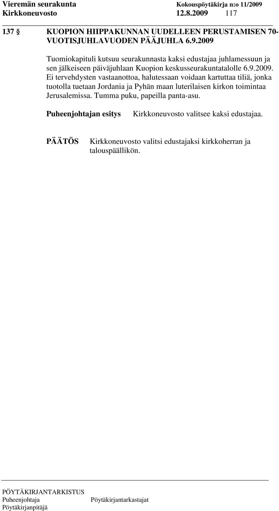 2009 Tuomiokapituli kutsuu seurakunnasta kaksi edustajaa juhlamessuun ja sen jälkeiseen päiväjuhlaan Kuopion