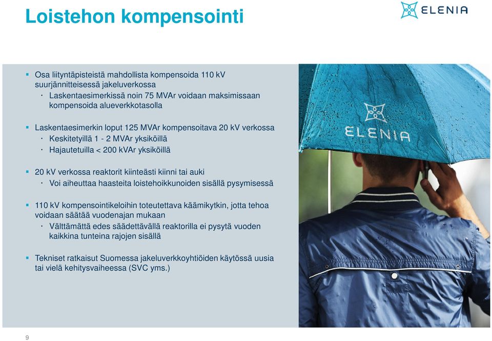 kiinteästi kiinni tai auki Voi aiheuttaa haasteita loistehoikkunoiden sisällä pysymisessä 110 kv kompensointikeloihin toteutettava käämikytkin, jotta tehoa voidaan säätää vuodenajan